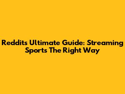 Reddit's Ultimate Guide: Streaming Sports The Right Way