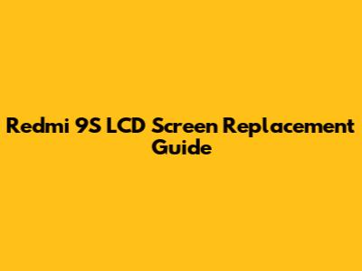 Redmi 9S LCD Screen Replacement Guide