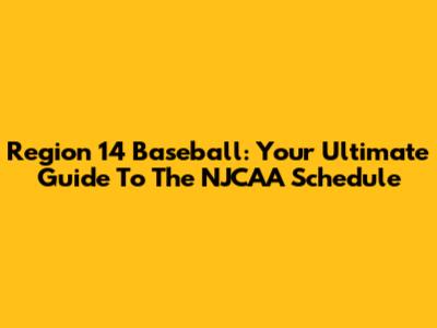 Region 14 Baseball: Your Ultimate Guide To The NJCAA Schedule
