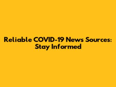 Reliable COVID-19 News Sources: Stay Informed