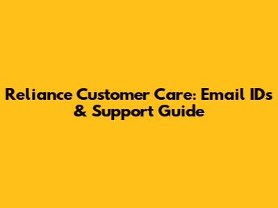 Reliance Customer Care: Email IDs & Support Guide