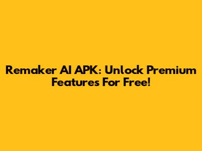 Remaker AI APK: Unlock Premium Features For Free!