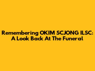 Remembering OKIM SCJONG ILSC: A Look Back At The Funeral
