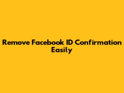 Remove Facebook ID Confirmation Easily