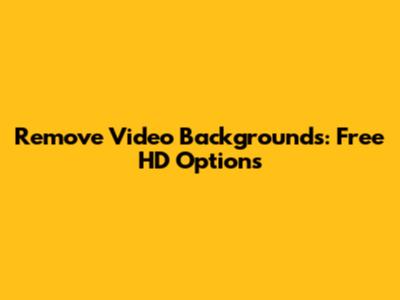 Remove Video Backgrounds: Free HD Options