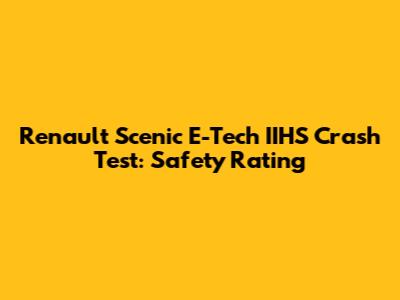 Renault Scenic E-Tech IIHS Crash Test: Safety Rating