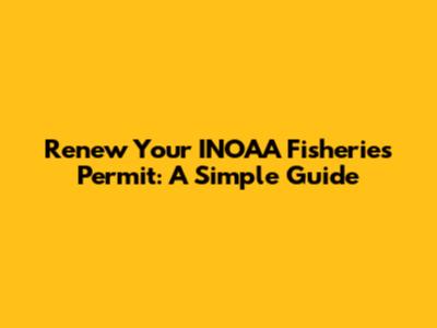 Renew Your INOAA Fisheries Permit: A Simple Guide