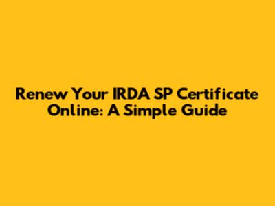 Renew Your IRDA SP Certificate Online: A Simple Guide