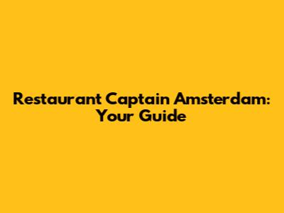 Restaurant Captain Amsterdam: Your Guide