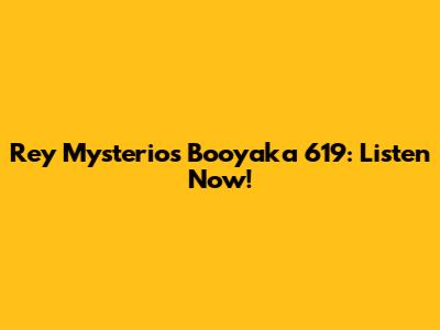Rey Mysterio's Booyaka 619: Listen Now!