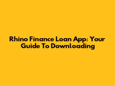 Rhino Finance Loan App: Your Guide To Downloading