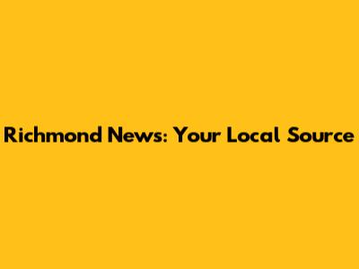 Richmond News: Your Local Source
