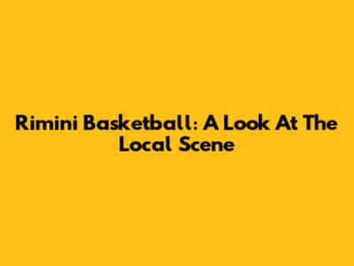 Rimini Basketball: A Look At The Local Scene