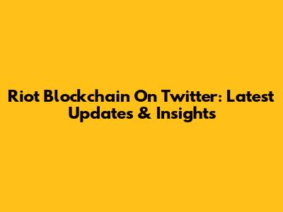 Riot Blockchain On Twitter: Latest Updates & Insights