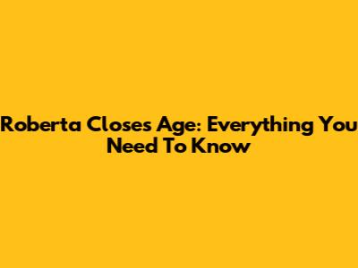 Roberta Close's Age: Everything You Need To Know