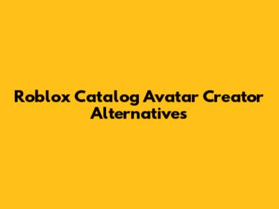 Roblox Catalog Avatar Creator Alternatives