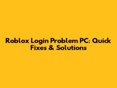 Roblox Login Problem PC: Quick Fixes & Solutions