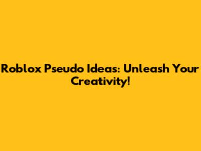 Roblox Pseudo Ideas: Unleash Your Creativity!