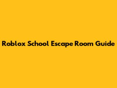 Roblox School Escape Room Guide