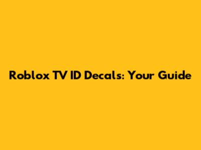Roblox TV ID Decals: Your Guide