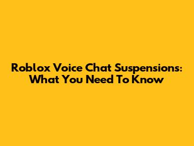 Roblox Voice Chat Suspensions: What You Need To Know