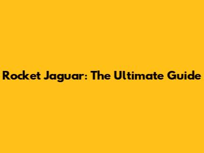 Rocket Jaguar: The Ultimate Guide