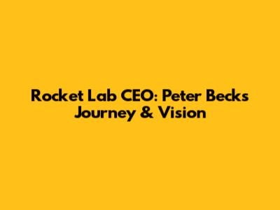 Rocket Lab CEO: Peter Beck's Journey & Vision