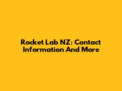 Rocket Lab NZ: Contact Information And More