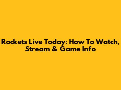 Rockets Live Today: How To Watch, Stream & Game Info
