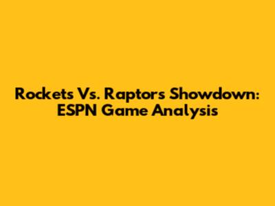 Rockets Vs. Raptors Showdown: ESPN Game Analysis