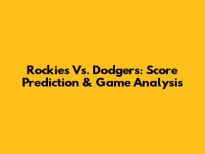 Rockies Vs. Dodgers: Score Prediction & Game Analysis