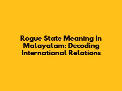 Rogue State Meaning In Malayalam: Decoding International Relations