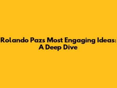Rolando Paz's Most Engaging Ideas: A Deep Dive