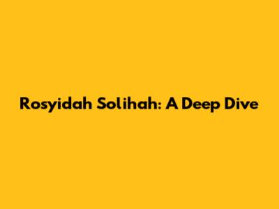 Rosyidah Solihah: A Deep Dive
