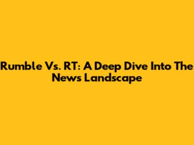 Rumble Vs. RT: A Deep Dive Into The News Landscape