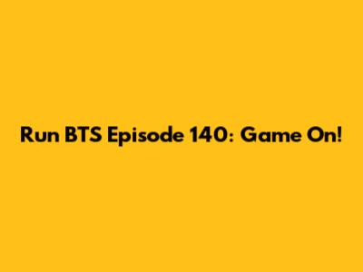 Run BTS Episode 140: Game On!
