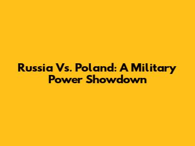 Russia Vs. Poland: A Military Power Showdown