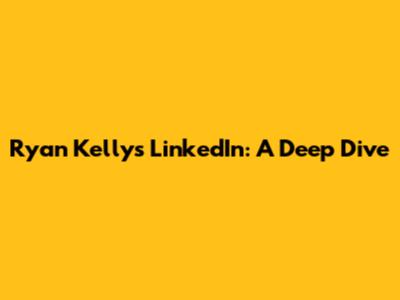 Ryan Kelly's LinkedIn: A Deep Dive