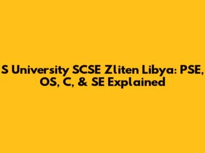 S University SCSE Zliten Libya: PSE, OS, C, & SE Explained