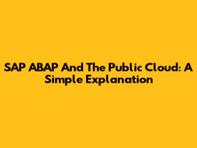 SAP ABAP And The Public Cloud: A Simple Explanation