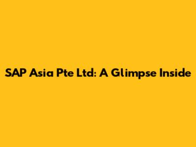 SAP Asia Pte Ltd: A Glimpse Inside