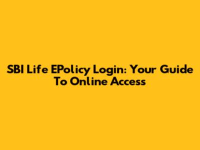 SBI Life EPolicy Login: Your Guide To Online Access