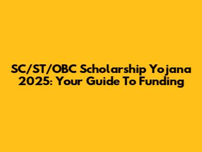 SC/ST/OBC Scholarship Yojana 2025: Your Guide To Funding