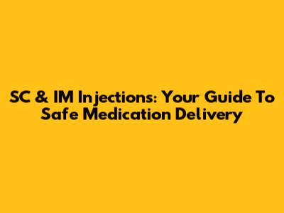 SC & IM Injections: Your Guide To Safe Medication Delivery