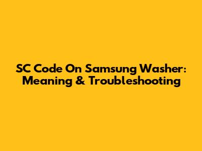 SC Code On Samsung Washer: Meaning & Troubleshooting