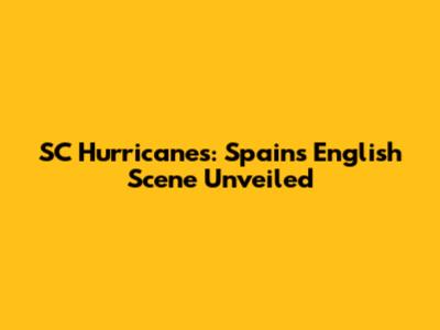 SC Hurricanes: Spain's English Scene Unveiled