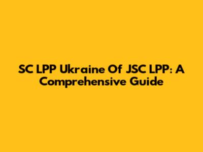 SC LPP Ukraine Of JSC LPP: A Comprehensive Guide