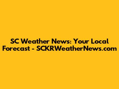 SC Weather News: Your Local Forecast - SCKRWeatherNews.com