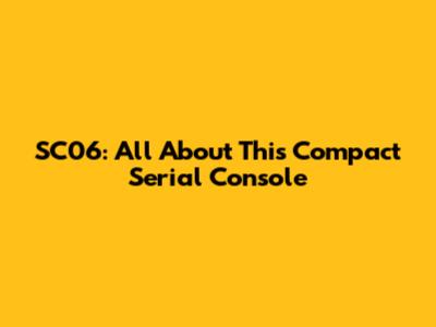 SC06: All About This Compact Serial Console