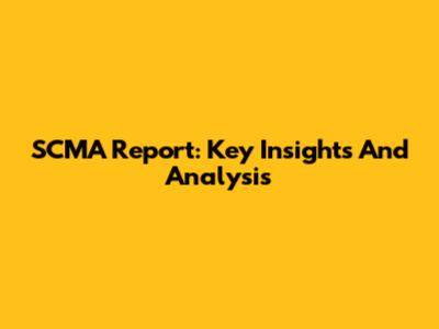 SCMA Report: Key Insights And Analysis